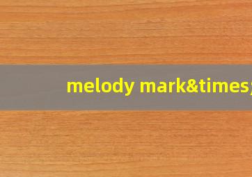 melody mark×x